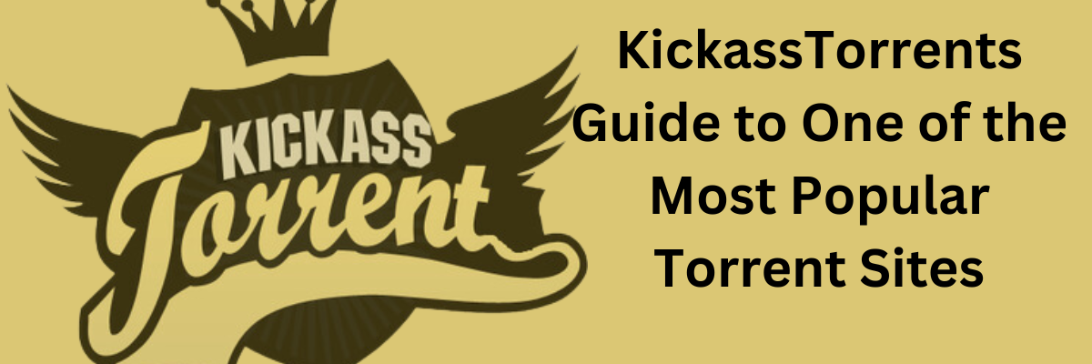 KickassTorrents Guide to One of the Most Popular Torrent Sites